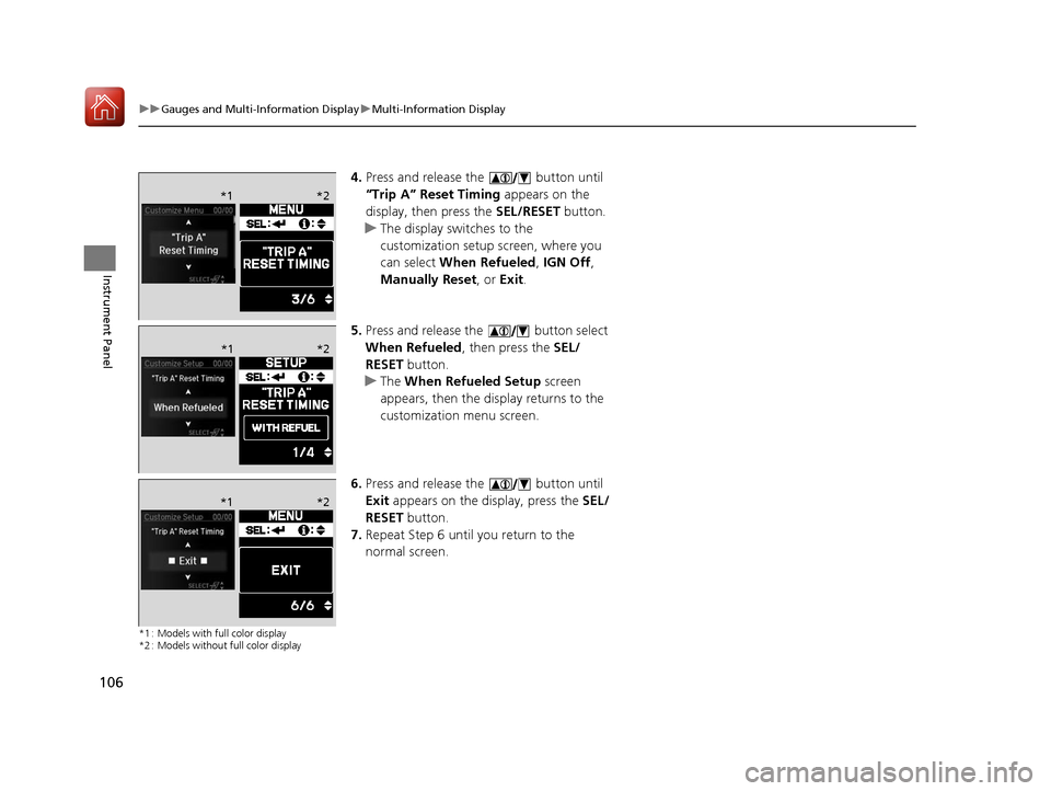 Acura ILX 2017 Owners Manual 106
uuGauges and Multi-Information Display uMulti-Information Display
Instrument Panel
4. Press and release the button until
“Trip A” Reset Timing appears on the
display, then press the SEL/ Acura ILX 2017 Owners Manual 106
uuGauges and Multi-Information Display uMulti-Information Display
Instrument Panel
4. Press and release the button until
“Trip A” Reset Timing appears on the
display, then press the SEL/