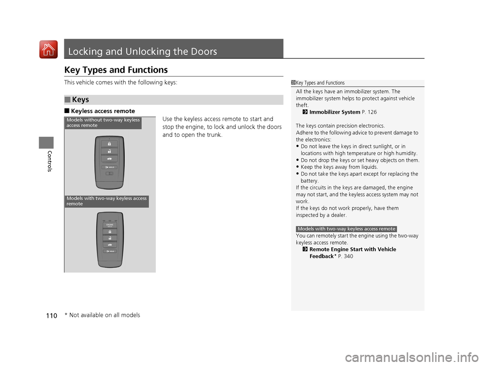 Acura ILX 2017  Owners Manual 110
Controls
Locking and Unlocking the Doors
Key Types and Functions
This vehicle comes with the following keys:
■Keyless access remoteUse the keyless access remote to start and 
stop the engine, to