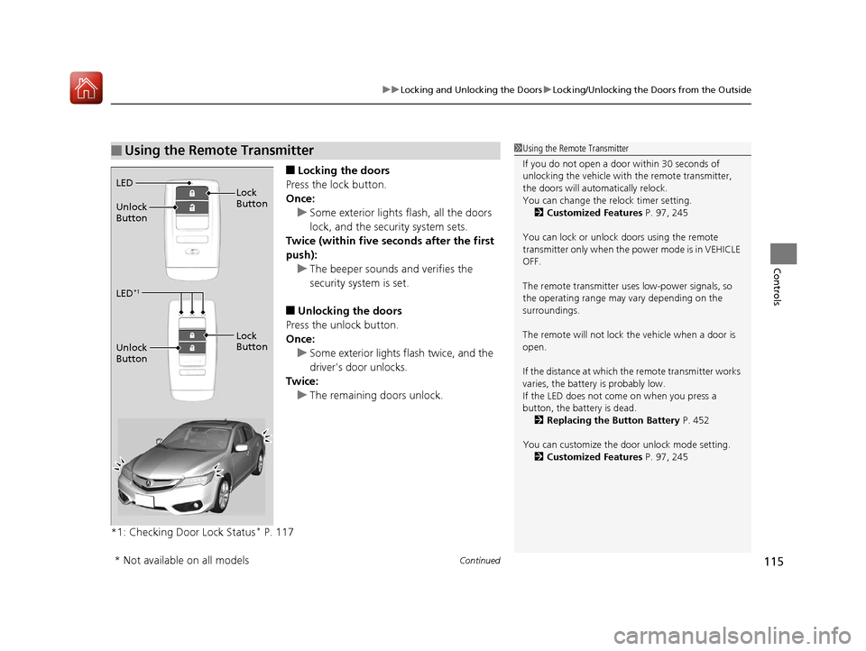 Acura ILX 2017 User Guide Continued115
uuLocking and Unlocking the Doors uLocking/Unlocking the Doors from the Outside
Controls
■Locking the doors
Press the lock button.
Once: u Some exterior lights flash, all the doors
loc Acura ILX 2017 User Guide Continued115
uuLocking and Unlocking the Doors uLocking/Unlocking the Doors from the Outside
Controls
■Locking the doors
Press the lock button.
Once: u Some exterior lights flash, all the doors
loc