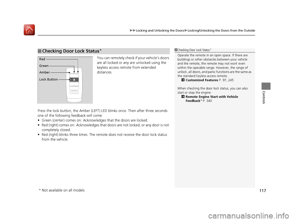 Acura ILX 2017 User Guide 117
uuLocking and Unlocking the Doors uLocking/Unlocking the Doors from the Outside
Controls
You can remotely check if your vehicle’s doors
are all locked or any are unlocked using the
keyless acc Acura ILX 2017 User Guide 117
uuLocking and Unlocking the Doors uLocking/Unlocking the Doors from the Outside
Controls
You can remotely check if your vehicle’s doors
are all locked or any are unlocked using the
keyless acc