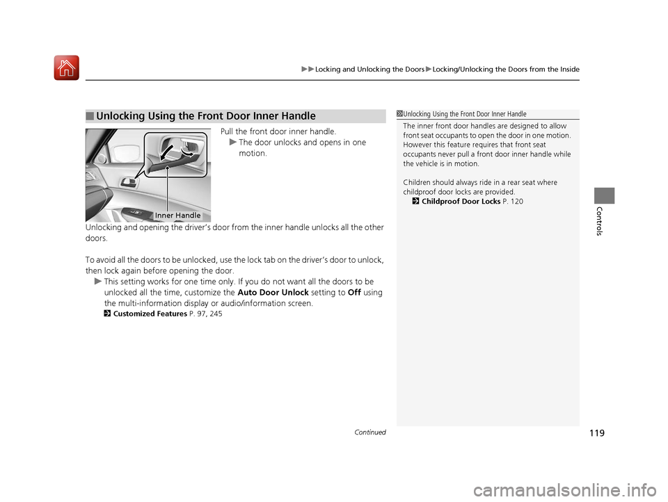 Acura ILX 2017  Owners Manual Continued119
uuLocking and Unlocking the Doors uLocking/Unlocking the Doors from the Inside
Controls
Pull the front door inner handle.
u The door unlocks and opens in one 
motion.
Unlocking and openin