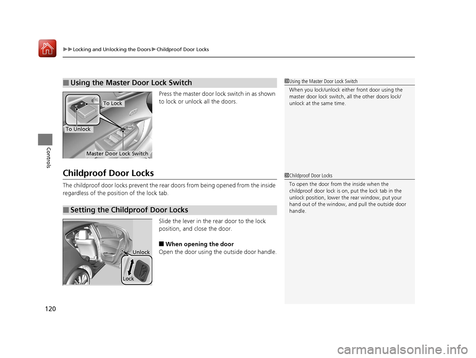 Acura ILX 2017 Owners Manual uuLocking and Unlocking the Doors uChildproof Door Locks
120
Controls
Press the master door lock switch in as shown
to lock or unlock all the doors.
Childproof Door Locks
The childproof door locks pr Acura ILX 2017 Owners Manual uuLocking and Unlocking the Doors uChildproof Door Locks
120
Controls
Press the master door lock switch in as shown
to lock or unlock all the doors.
Childproof Door Locks
The childproof door locks pr