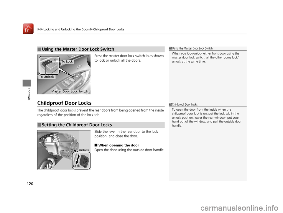 Acura ILX 2017  Owners Manual uuLocking and Unlocking the Doors uChildproof Door Locks
120
Controls
Press the master door lock switch in as shown 
to lock or unlock all the doors.
Childproof Door Locks
The childproof door locks pr