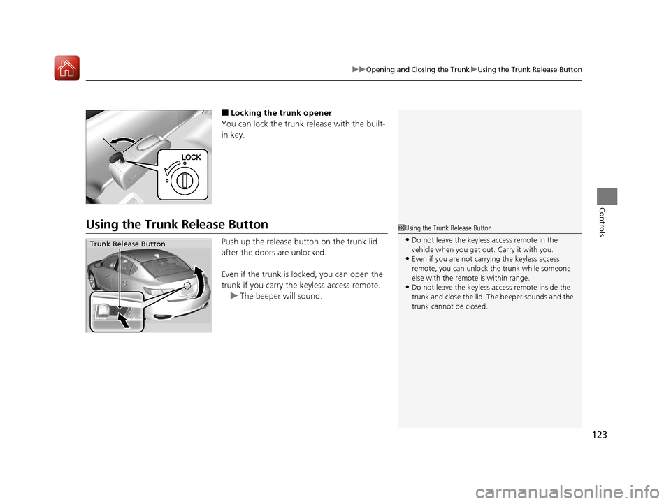 Acura ILX 2017 User Guide 123
uuOpening and Closing the Trunk uUsing the Trunk Release Button
Controls
■Locking the trunk opener
You can lock the trunk release with the built-
in key.
Using the Trunk Release Button
Push up t Acura ILX 2017 User Guide 123
uuOpening and Closing the Trunk uUsing the Trunk Release Button
Controls
■Locking the trunk opener
You can lock the trunk release with the built-
in key.
Using the Trunk Release Button
Push up t
