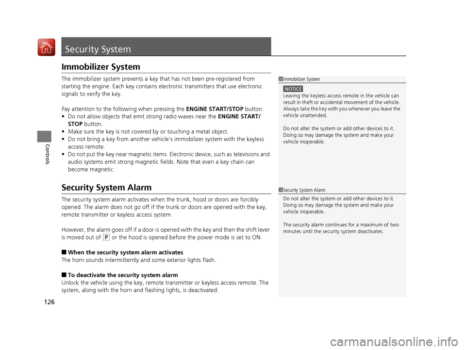 Acura ILX 2017  Owners Manual 126
Controls
Security System
Immobilizer System
The immobilizer system prevents a key that has not been pre-registered from 
starting the engine. Each key contains electronic transmitters that use ele