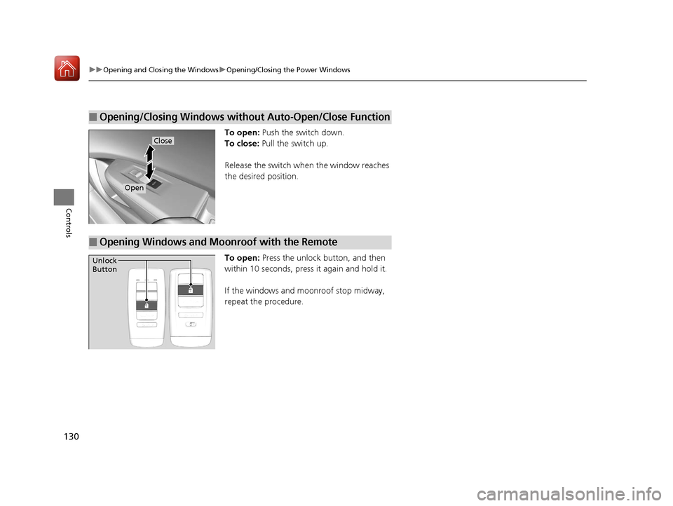 Acura ILX 2017  Owners Manual 130
uuOpening and Closing the Windows uOpening/Closing th e Power Windows
Controls
To open: Push the switch down.
To close: Pull the switch up.
Release the switch when  the window reaches 
the desired