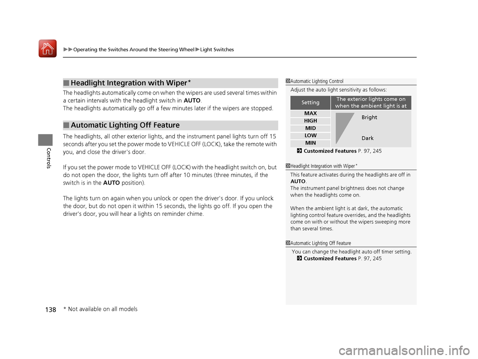 Acura ILX 2017  Owners Manual uuOperating the Switches Around the Steering Wheel uLight Switches
138
Controls
The headlights automatically co me on when the wipers are used several times within 
a certain intervals with the headli