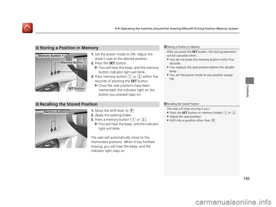 Acura ILX 2017 Owners Manual 145
uuOperating the Switches Around the Steering Wheel uDriving Position Memory System*
Controls
1. Set the power mode to ON. Adjust the
driver’s seat to the desired position.
2. Press the SET but Acura ILX 2017 Owners Manual 145
uuOperating the Switches Around the Steering Wheel uDriving Position Memory System*
Controls
1. Set the power mode to ON. Adjust the
driver’s seat to the desired position.
2. Press the SET but