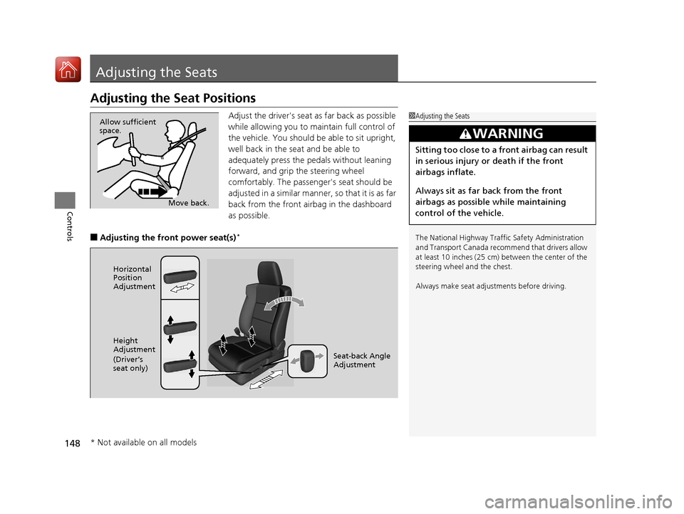 Acura ILX 2017  Owners Manual 148
Controls
Adjusting the Seats
Adjusting the Seat Positions
Adjust the drivers seat as far back as possible 
while allowing you to maintain full control of 
the vehicle. You should be able to sit u