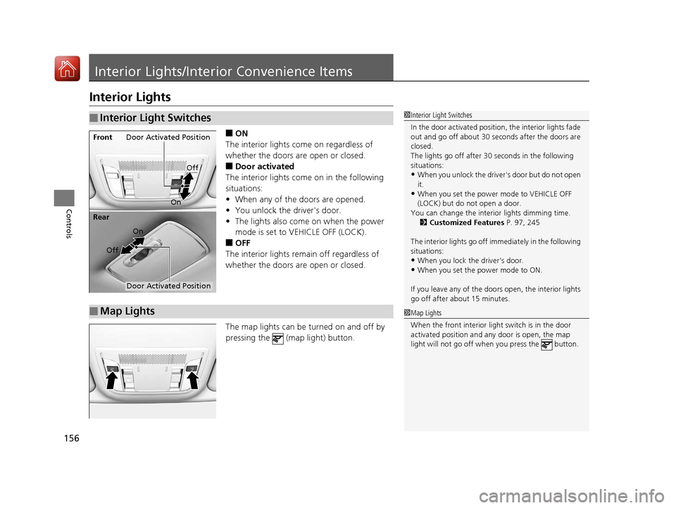 Acura ILX 2017 Owners Manual 156
Controls
Interior Lights/Interior Convenience Items
Interior Lights
■ON
The interior lights come on regardless of
whether the doors are open or closed.
■Door activated
The interior lights com Acura ILX 2017 Owners Manual 156
Controls
Interior Lights/Interior Convenience Items
Interior Lights
■ON
The interior lights come on regardless of
whether the doors are open or closed.
■Door activated
The interior lights com