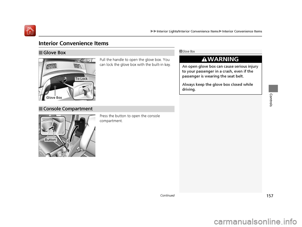 Acura ILX 2017  Owners Manual 157
uuInterior Lights/Interior Convenience Items uInterior Convenience Items
Continued
Controls
Interior Convenience Items
Pull the handle to open the glove box. You 
can lock the glove box  with the 