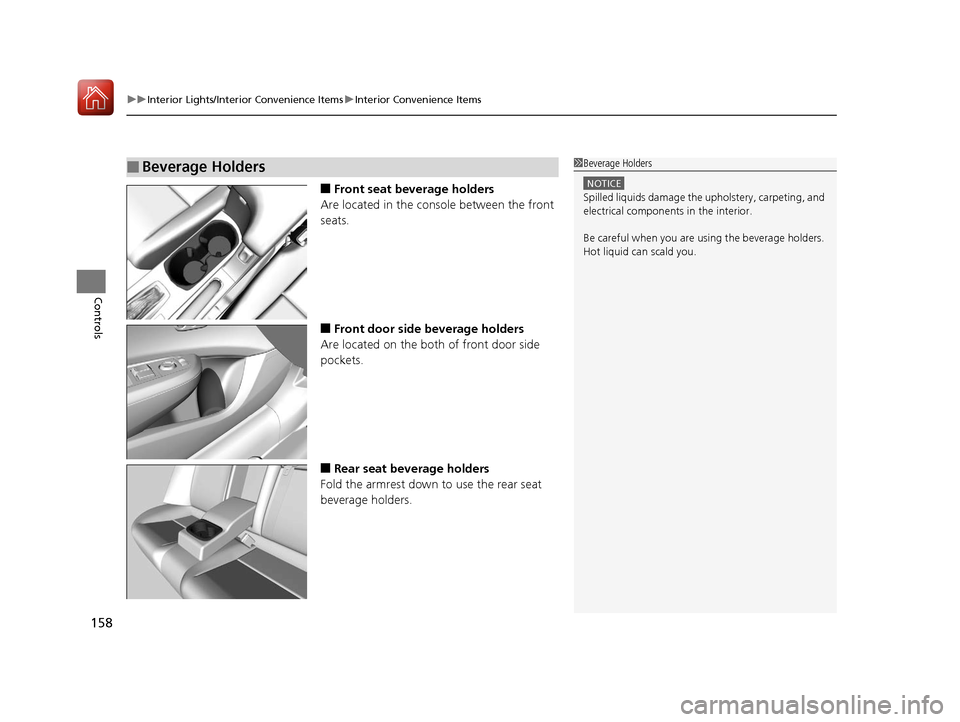 Acura ILX 2017 Owners Manual uuInterior Lights/Interior Convenience Items uInterior Convenience Items
158
Controls
■Front seat beverage holders
Are located in the console between the front
seats.
■Front door side beverage h Acura ILX 2017 Owners Manual uuInterior Lights/Interior Convenience Items uInterior Convenience Items
158
Controls
■Front seat beverage holders
Are located in the console between the front
seats.
■Front door side beverage h