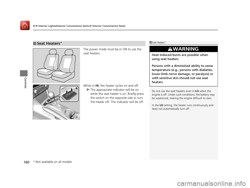 Acura ILX 2017 Owners Guide uuInterior Lights/Interior Convenience Items uInterior Convenience Items
160
Controls
The power mode must be in ON to use the
seat heaters.
While in HI, the heater cycles on and off.
u The appropria Acura ILX 2017 Owners Guide uuInterior Lights/Interior Convenience Items uInterior Convenience Items
160
Controls
The power mode must be in ON to use the
seat heaters.
While in HI, the heater cycles on and off.
u The appropria