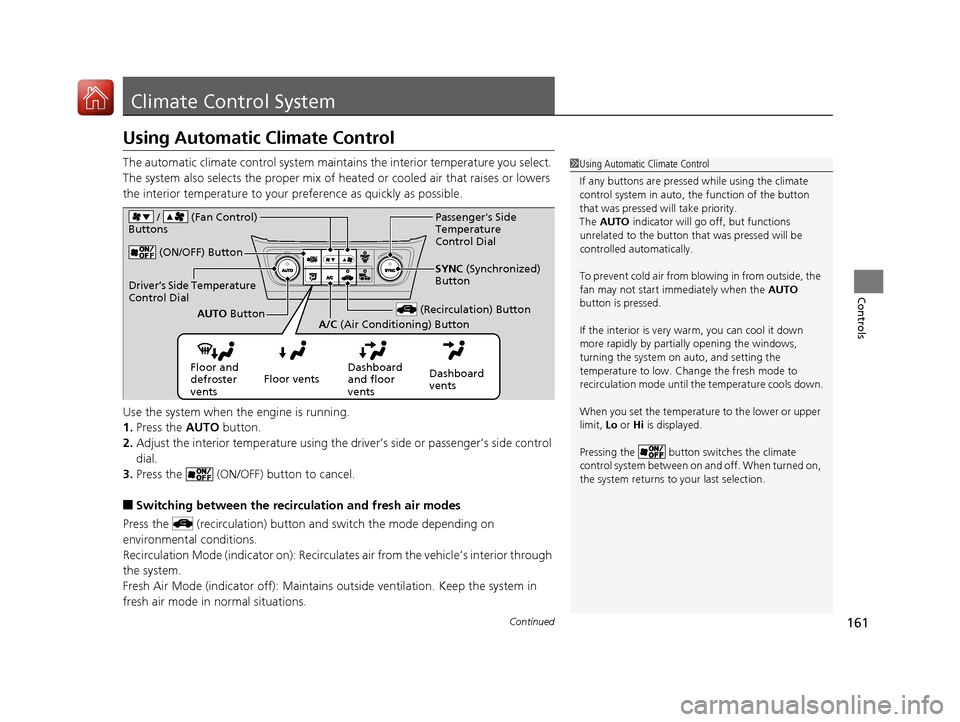 Acura ILX 2017 User Guide 161Continued
Controls
Climate Control System
Using Automatic Climate Control
The automatic climate control system maintains the interior temperature you select.
The system also selects the proper mix Acura ILX 2017 User Guide 161Continued
Controls
Climate Control System
Using Automatic Climate Control
The automatic climate control system maintains the interior temperature you select.
The system also selects the proper mix