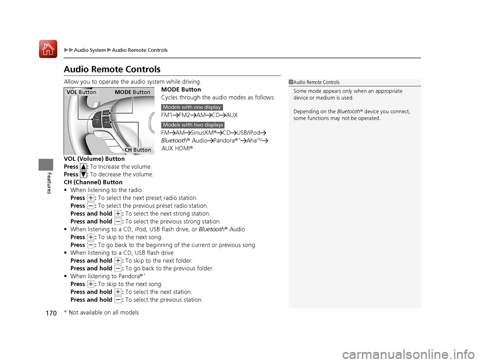 Acura ILX 2017  Owners Manual 170
uuAudio System uAudio Remote Controls
Features
Audio Remote Controls
Allow you to operate the au dio system while driving.
MODE Button
Cycles through the audio modes as follows:
FM1 FM2 AM CD AUX
