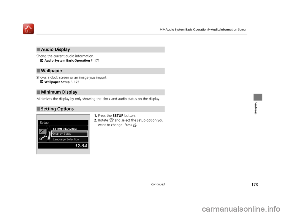 Acura ILX 2017  Owners Manual 173
uuAudio System Basic Operation uAudio/Information Screen
Continued
Features
Shows the current audio information.
2 Audio System Basic Operation  P. 171
Shows a clock screen or an image you import.