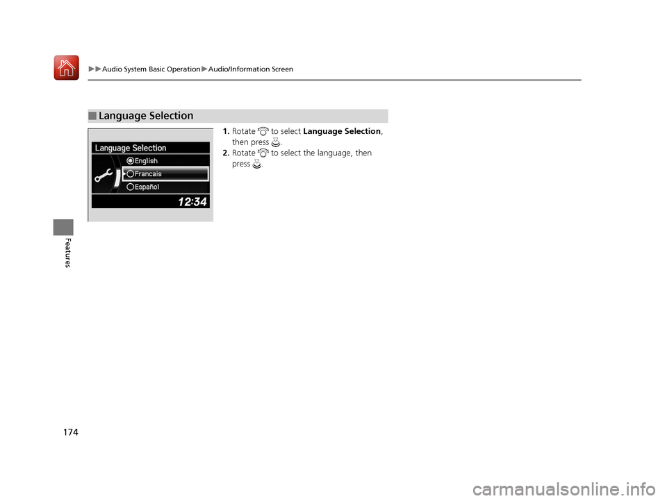 Acura ILX 2017 Owners Manual 174
uuAudio System Basic Operation uAudio/Information Screen
Features
1. Rotate to select Language Selection ,
then press .
2. Rotate to select the language, then
press .
■Language Selection
Acura ILX 2017 Owners Manual 174
uuAudio System Basic Operation uAudio/Information Screen
Features
1. Rotate to select Language Selection ,
then press .
2. Rotate to select the language, then
press .
■Language Selection