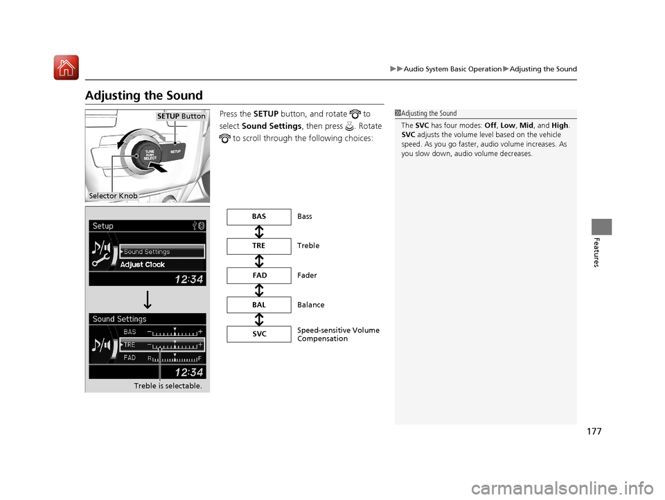 Acura ILX 2017  Owners Manual 177
uuAudio System Basic Operation uAdjusting the Sound
Features
Adjusting the Sound
Press the  SETUP button, and rotate   to 
select  Sound Settings , then press  . Rotate 
 to scroll through the fol