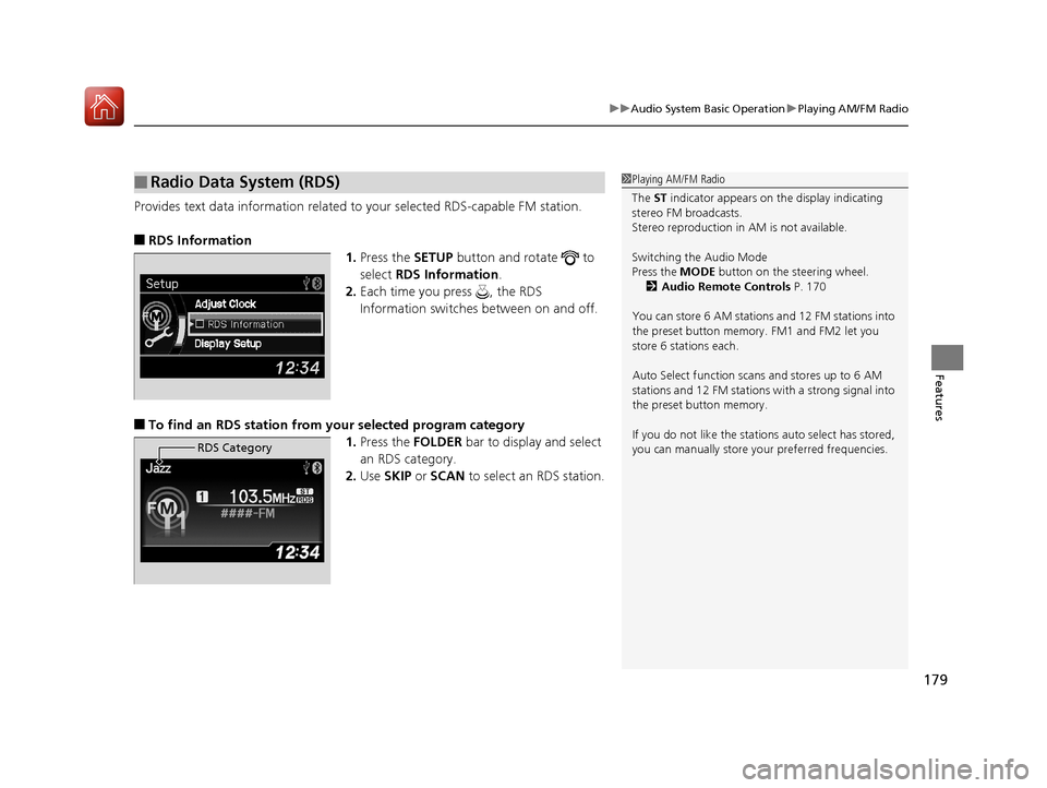 Acura ILX 2017 Owners Guide 179
uuAudio System Basic Operation uPlaying AM/FM Radio
Features
Provides text data information related to your selected RDS-capable FM station.
■RDS Information
1.Press the SETUP button and rotate Acura ILX 2017 Owners Guide 179
uuAudio System Basic Operation uPlaying AM/FM Radio
Features
Provides text data information related to your selected RDS-capable FM station.
■RDS Information
1.Press the SETUP button and rotate