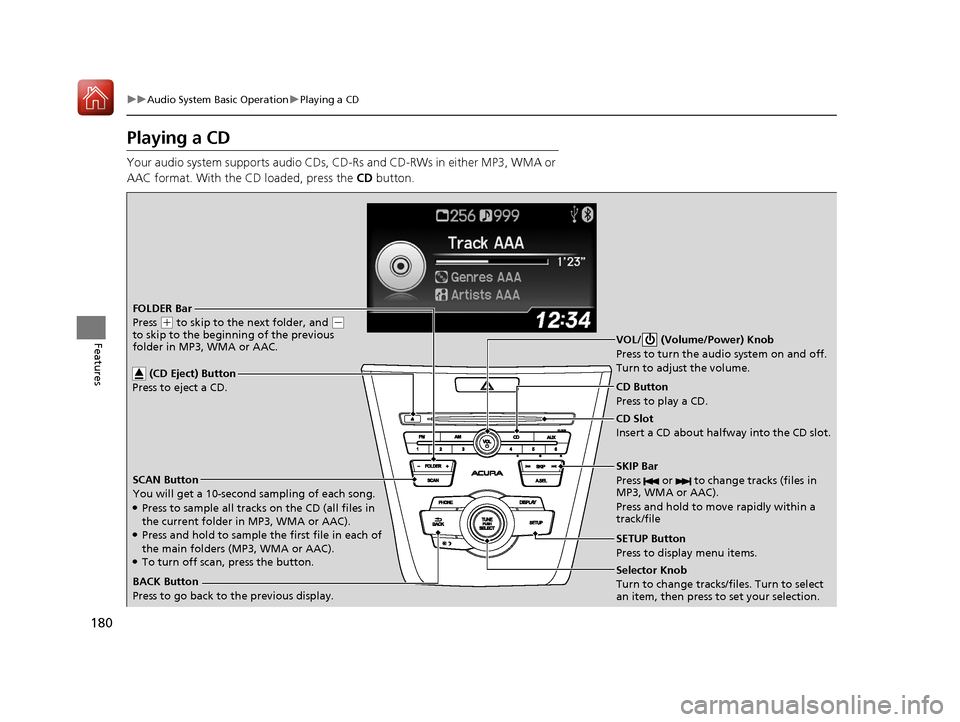 Acura ILX 2017  Owners Manual 180
uuAudio System Basic Operation uPlaying a CD
Features
Playing a CD
Your audio system supports audio CDs, CD- Rs and CD-RWs in either MP3, WMA or 
AAC format. With the CD loaded, press the  CD butt