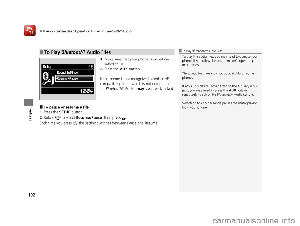 Acura ILX 2017 Owners Manual uuAudio System Basic Operation uPlaying Bluetooth ® Audio
192
Features
1. Make sure that your phone is paired and
linked to HFL.
2. Press the AUX button.
If the phone is not recognized, another HF Acura ILX 2017 Owners Manual uuAudio System Basic Operation uPlaying Bluetooth ® Audio
192
Features
1. Make sure that your phone is paired and
linked to HFL.
2. Press the AUX button.
If the phone is not recognized, another HF