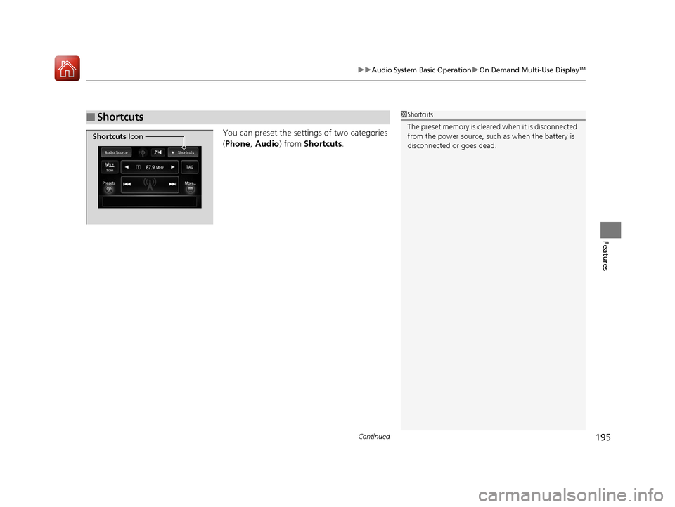 Acura ILX 2017  Owners Manual Continued195
uuAudio System Basic Operation uOn Demand Multi-Use DisplayTM
Features
You can preset the setti ngs of two categories 
( Phone , Audio ) from Shortcuts .
■Shortcuts1Shortcuts
The preset