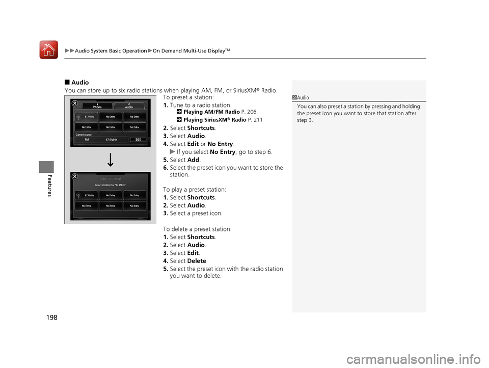 Acura ILX 2017  Owners Manual uuAudio System Basic Operation uOn Demand Multi-Use DisplayTM
198
Features
■Audio
You can store up to six radio stations when playing AM, FM, or SiriusXM ® Radio.
To preset a station:
1. Tune to a 