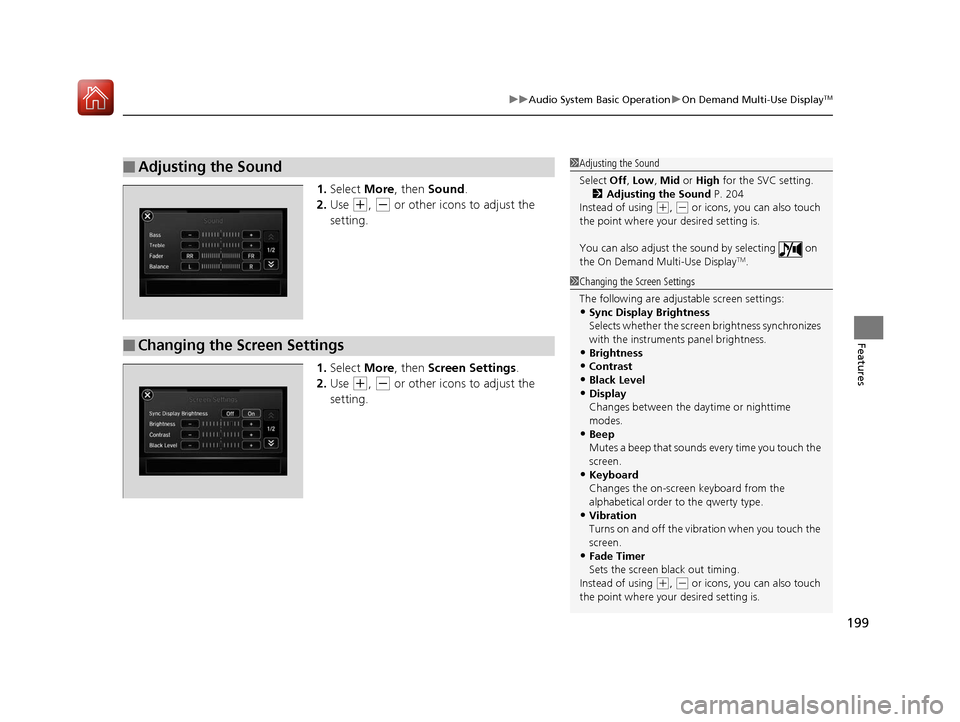 Acura ILX 2017 Owners Guide 199
uuAudio System Basic Operation uOn Demand Multi-Use DisplayTM
Features
1. Select More, then Sound .
2. Use
(+, (- or other icons to adjust the
setting.
1. Select More, then Screen Settings . Acura ILX 2017 Owners Guide 199
uuAudio System Basic Operation uOn Demand Multi-Use DisplayTM
Features
1. Select More, then Sound .
2. Use
(+, (- or other icons to adjust the
setting.
1. Select More, then Screen Settings .