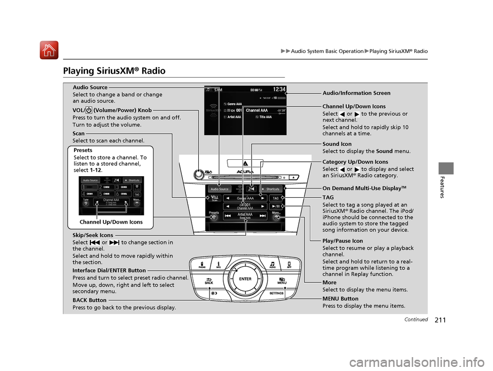 Acura ILX 2017 Owners Manual 211
uuAudio System Basic Operation uPlaying SiriusXM ® Radio
Continued
Features
Playing SiriusXM® Radio
Channel Up/Down Icons
Scan
Select to scan each channel.
Presets
Select to store a channel. To Acura ILX 2017 Owners Manual 211
uuAudio System Basic Operation uPlaying SiriusXM ® Radio
Continued
Features
Playing SiriusXM® Radio
Channel Up/Down Icons
Scan
Select to scan each channel.
Presets
Select to store a channel. To