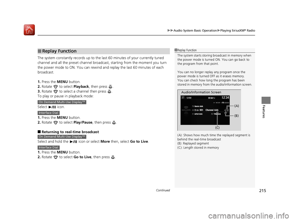 Acura ILX 2017 Owners Manual Continued215
uuAudio System Basic Operation uPlaying SiriusXM ® Radio
Features
The system constantly records up to the last 60 minutes of your currently tuned
channel and all the preset channel bro Acura ILX 2017 Owners Manual Continued215
uuAudio System Basic Operation uPlaying SiriusXM ® Radio
Features
The system constantly records up to the last 60 minutes of your currently tuned
channel and all the preset channel bro