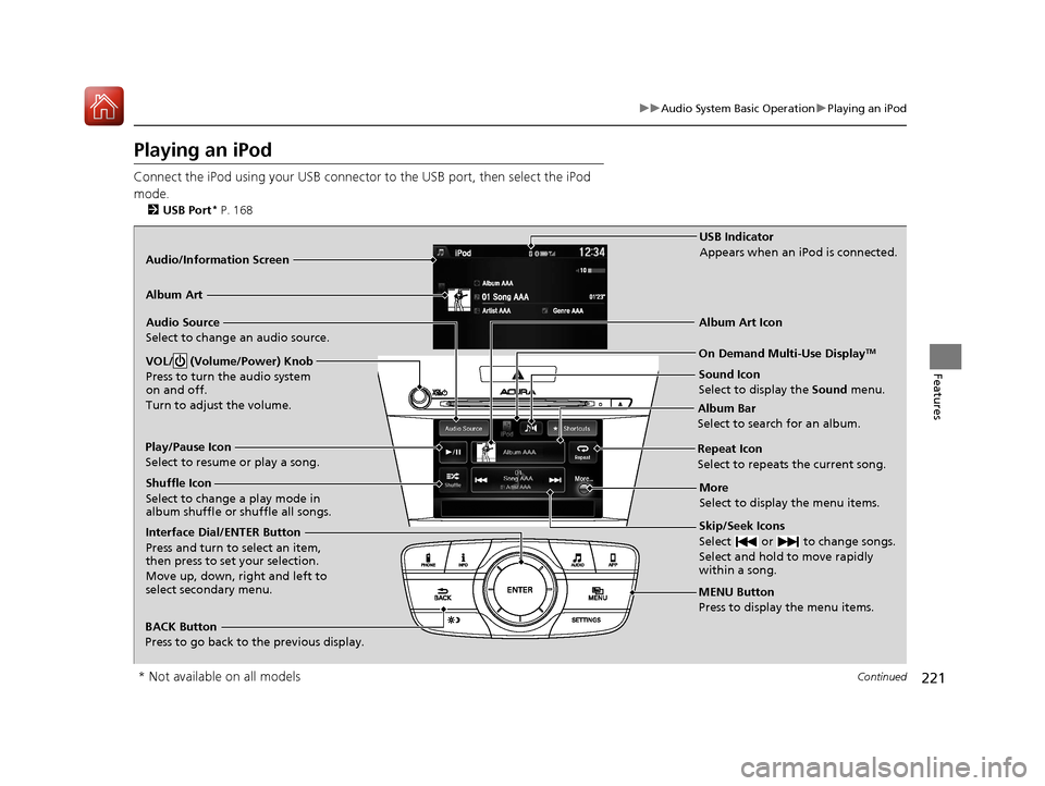 Acura ILX 2017 Owners Manual 221
uuAudio System Basic Operation uPlaying an iPod
Continued
Features
Playing an iPod
Connect the iPod using your USB connector to the USB port, then select the iPod
mode.
2 USB Port* P. 168
Audio/I Acura ILX 2017 Owners Manual 221
uuAudio System Basic Operation uPlaying an iPod
Continued
Features
Playing an iPod
Connect the iPod using your USB connector to the USB port, then select the iPod
mode.
2 USB Port* P. 168
Audio/I
