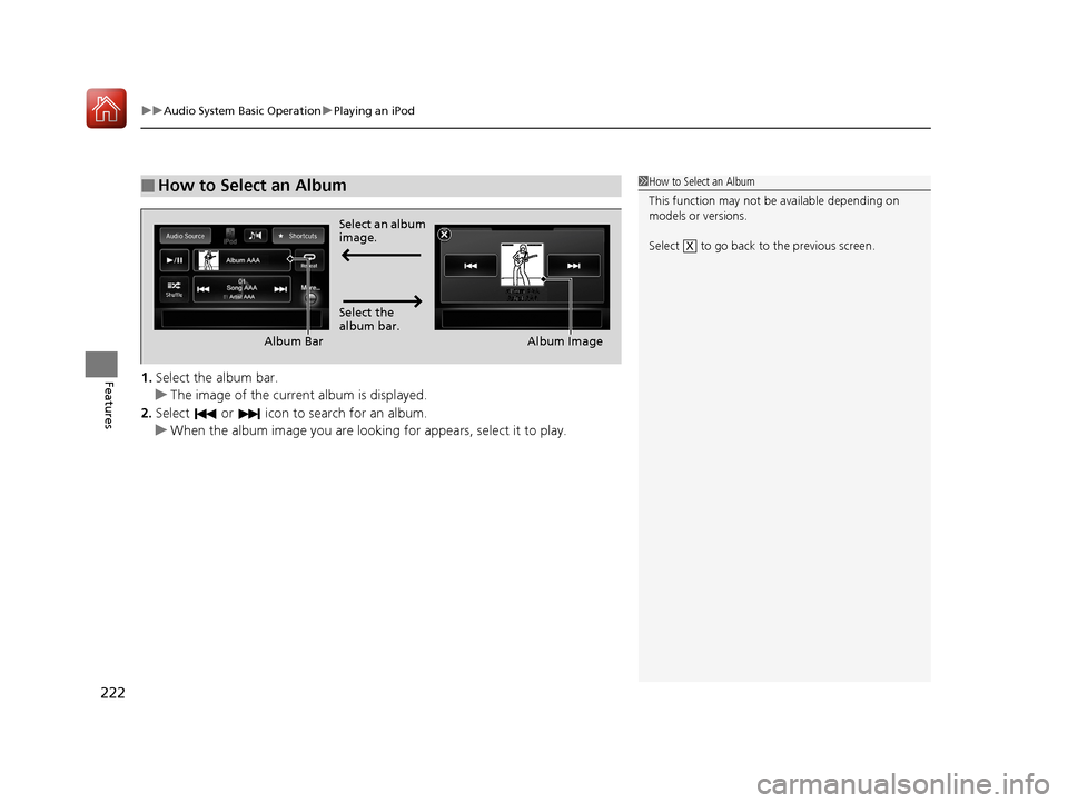 Acura ILX 2017 Owners Manual uuAudio System Basic Operation uPlaying an iPod
222
Features1. Select the album bar.
u The image of the current album is displayed.
2. Select or icon to search for an album.
u When the album imag Acura ILX 2017 Owners Manual uuAudio System Basic Operation uPlaying an iPod
222
Features1. Select the album bar.
u The image of the current album is displayed.
2. Select or icon to search for an album.
u When the album imag