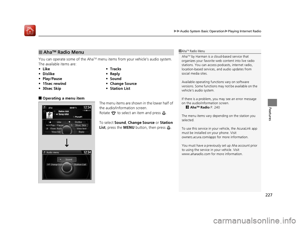 Acura ILX 2017 Owners Manual 227
uuAudio System Basic Operation uPlaying Internet Radio
Features
You can operate some of the AhaTM menu items from your vehicle’s audio system.
The available items are:
■Operating a menu item Acura ILX 2017 Owners Manual 227
uuAudio System Basic Operation uPlaying Internet Radio
Features
You can operate some of the AhaTM menu items from your vehicle’s audio system.
The available items are:
■Operating a menu item