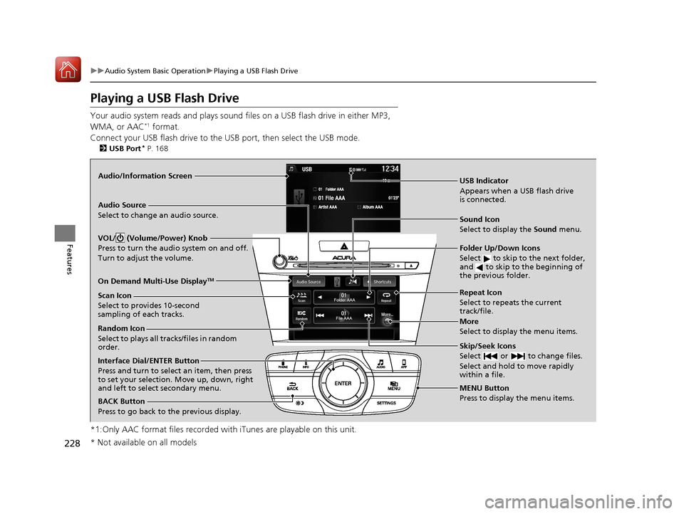 Acura ILX 2017 Owners Manual 228
uuAudio System Basic Operation uPlaying a USB Flash Drive
Features
Playing a USB Flash Drive
Your audio system reads and plays sound fi les on a USB flash drive in either MP3,
WMA, or AAC*1 forma Acura ILX 2017 Owners Manual 228
uuAudio System Basic Operation uPlaying a USB Flash Drive
Features
Playing a USB Flash Drive
Your audio system reads and plays sound fi les on a USB flash drive in either MP3,
WMA, or AAC*1 forma