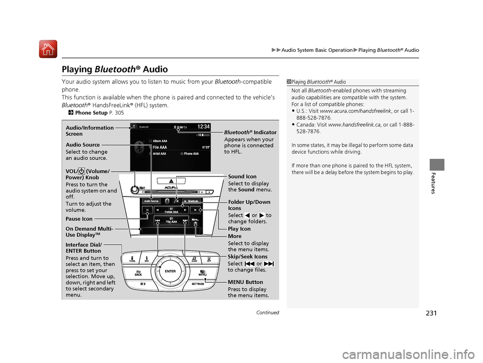 Acura ILX 2017 User Guide 231
uuAudio System Basic Operation uPlaying Bluetooth ® Audio
Continued
Features
Playing Bluetooth ® Audio
Your audio system allows you to listen to music from your Bluetooth-compatible
phone.
Th Acura ILX 2017 User Guide 231
uuAudio System Basic Operation uPlaying Bluetooth ® Audio
Continued
Features
Playing Bluetooth ® Audio
Your audio system allows you to listen to music from your Bluetooth-compatible
phone.
Th