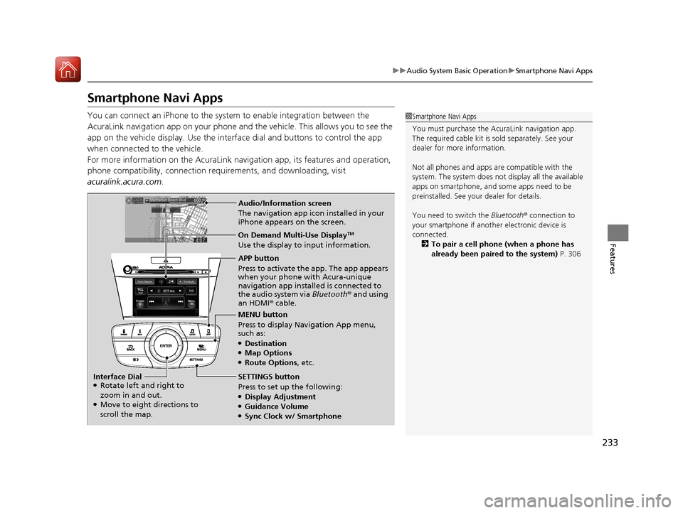 Acura ILX 2017 Owners Manual 233
uuAudio System Basic Operation uSmartphone Navi Apps
Features
Smartphone Navi Apps
You can connect an iPhone to the syst em to enable integration between the
AcuraLink navigation app on your phon Acura ILX 2017 Owners Manual 233
uuAudio System Basic Operation uSmartphone Navi Apps
Features
Smartphone Navi Apps
You can connect an iPhone to the syst em to enable integration between the
AcuraLink navigation app on your phon