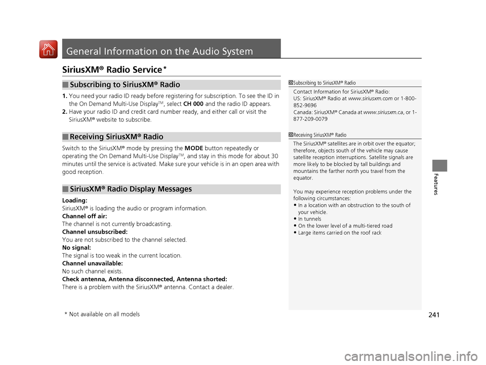 Acura ILX 2017  Owners Manual 241
Features
General Information on the Audio System
SiriusXM® Radio Service*
1.You need your radio ID ready before regist ering for subscription. To see the ID in 
the On Demand Multi-Use DisplayTM,