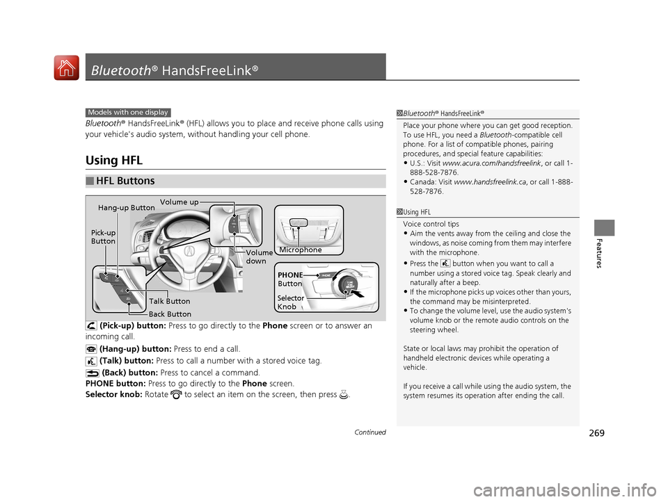 Acura ILX 2017  Owners Manual 269Continued
Features
Bluetooth® HandsFreeLink ®
Bluetooth® HandsFreeLink ® (HFL) allows you to place  and receive phone calls using 
your vehicles audio system, without handling your cell phone.
