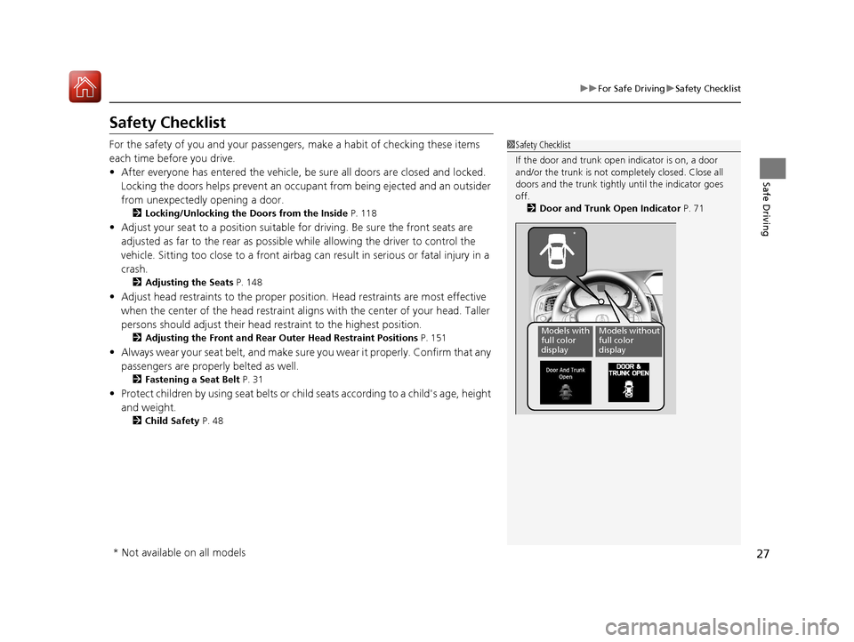 Acura ILX 2017 User Guide 27
uuFor Safe Driving uSafety Checklist
Safe Driving
Safety Checklist
For the safety of you and your passengers, make a habit of checking these items 
each time before you drive.
• After everyone ha