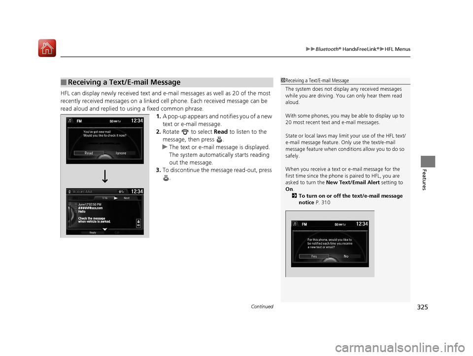 Acura ILX 2017  Owners Manual Continued325
uuBluetooth ® HandsFreeLink ®u HFL Menus
Features
HFL can display newly received text and e- mail messages as well as 20 of the most 
recently received messages on a linked ce ll phone.