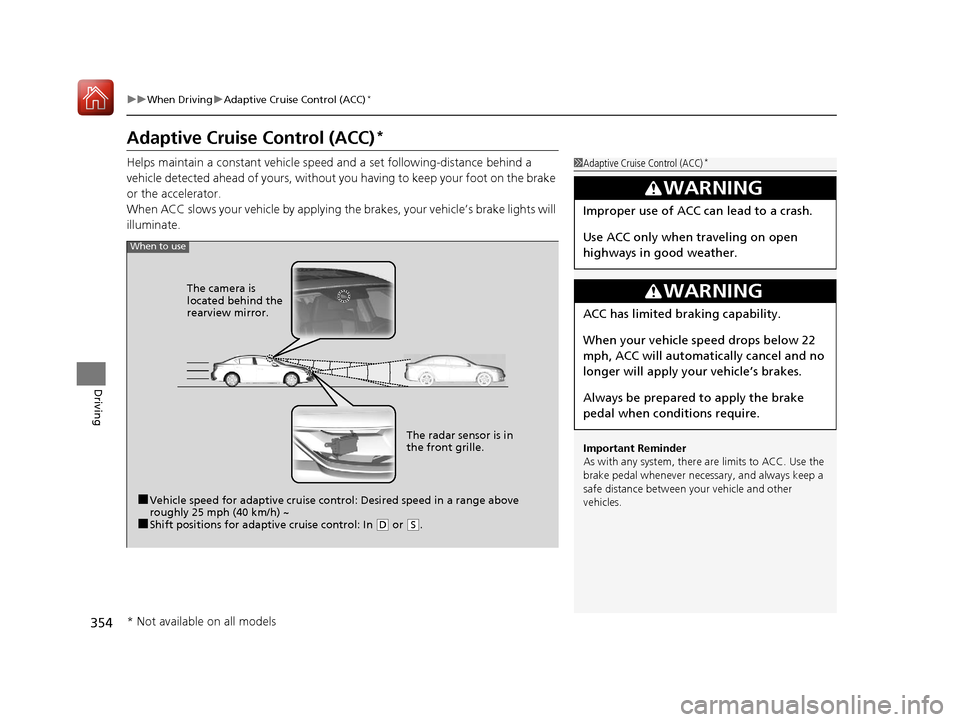Acura ILX 2017 Owners Guide 354
uuWhen Driving uAdaptive Cruise Control (ACC)*
Driving
Adaptive Cruise Control (ACC)*
Helps maintain a constant vehicle speed and a set following-distance behind a
vehicle detected ahead of yours Acura ILX 2017 Owners Guide 354
uuWhen Driving uAdaptive Cruise Control (ACC)*
Driving
Adaptive Cruise Control (ACC)*
Helps maintain a constant vehicle speed and a set following-distance behind a
vehicle detected ahead of yours