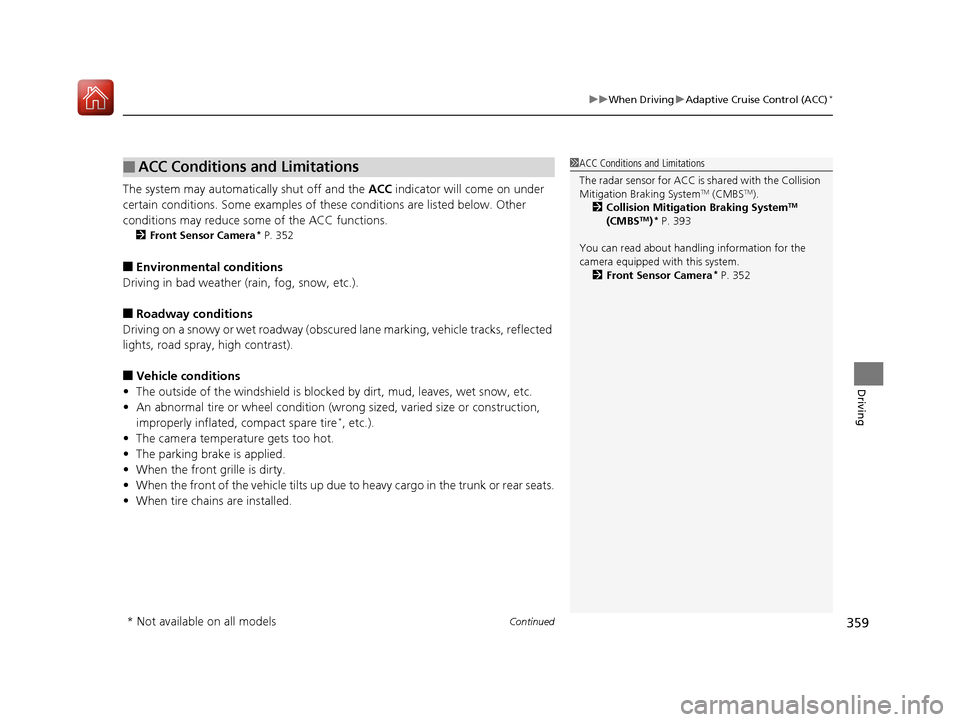 Acura ILX 2017  Owners Manual Continued359
uuWhen Driving uAdaptive Cruise Control (ACC)*
Driving
The system may automatically shut off and the  ACC indicator will come on under 
certain conditions. Some examples of thes e conditi