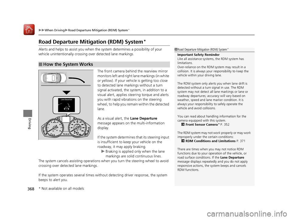 Acura ILX 2017  Owners Manual 368
uuWhen Driving uRoad Departure Mitigation (RDM) System*
Driving
Road Departure Mitigation (RDM) System*
Alerts and helps to assist you when the system determines a possibility of your 
vehicle uni