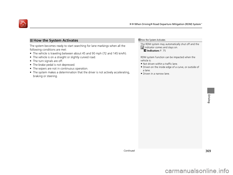 Acura ILX 2017 Owners Manual Continued369
uuWhen Driving uRoad Departure Mitigation (RDM) System*
Driving
The system becomes ready to start sear ching for lane markings when all the
following conditions are met:
• The vehicle Acura ILX 2017 Owners Manual Continued369
uuWhen Driving uRoad Departure Mitigation (RDM) System*
Driving
The system becomes ready to start sear ching for lane markings when all the
following conditions are met:
• The vehicle