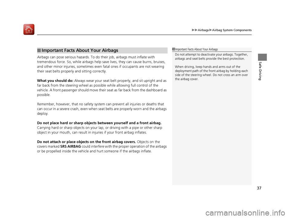 Acura ILX 2017 Owners Manual 37
uuAirbags uAirbag System Components
Safe DrivingAirbags can pose serious hazards. To do their job, airbags must inflate with
tremendous force. So, while airbags help sa ve lives, they can cause b Acura ILX 2017 Owners Manual 37
uuAirbags uAirbag System Components
Safe DrivingAirbags can pose serious hazards. To do their job, airbags must inflate with
tremendous force. So, while airbags help sa ve lives, they can cause b