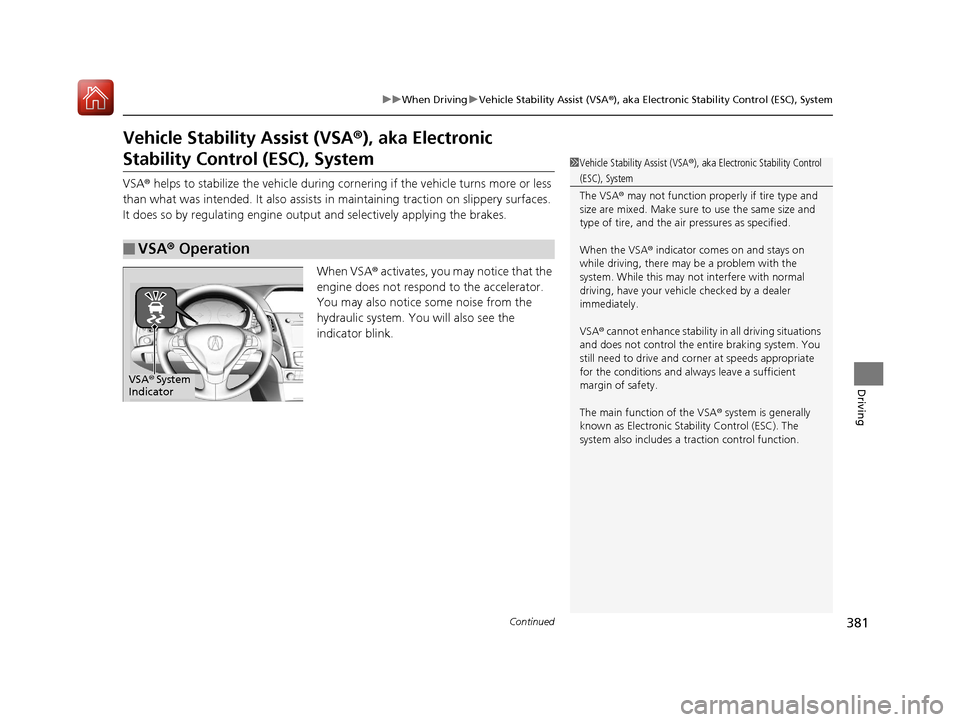 Acura ILX 2017 Workshop Manual 381
uuWhen Driving uVehicle Stability Assist (VSA ®), aka Electronic Stability Control (ESC), System
Continued
Driving
Vehicle Stability Assist (VSA ®), aka Electronic
Stability Control (ESC), Syst Acura ILX 2017 Workshop Manual 381
uuWhen Driving uVehicle Stability Assist (VSA ®), aka Electronic Stability Control (ESC), System
Continued
Driving
Vehicle Stability Assist (VSA ®), aka Electronic
Stability Control (ESC), Syst