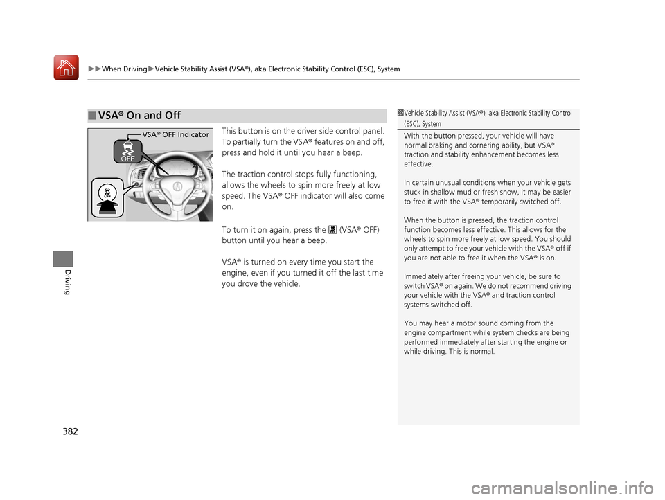 Acura ILX 2017 Workshop Manual uuWhen Driving uVehicle Stability Assist (VSA® ), aka Electronic Stability Control (ESC), System
382
Driving
This button is on the driver side control panel.
To partially turn the VSA® features on Acura ILX 2017 Workshop Manual uuWhen Driving uVehicle Stability Assist (VSA® ), aka Electronic Stability Control (ESC), System
382
Driving
This button is on the driver side control panel.
To partially turn the VSA® features on