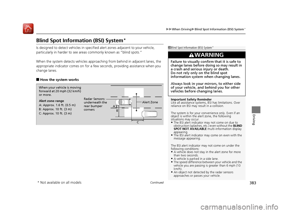 Acura ILX 2017 Owners Guide 383
uuWhen Driving uBlind Spot Information (BSI) System*
Continued
Driving
Blind Spot Information (BSI) System*
Is designed to detect vehicles in specified alert zones adjacent to your vehicle,
parti Acura ILX 2017 Owners Guide 383
uuWhen Driving uBlind Spot Information (BSI) System*
Continued
Driving
Blind Spot Information (BSI) System*
Is designed to detect vehicles in specified alert zones adjacent to your vehicle,
parti