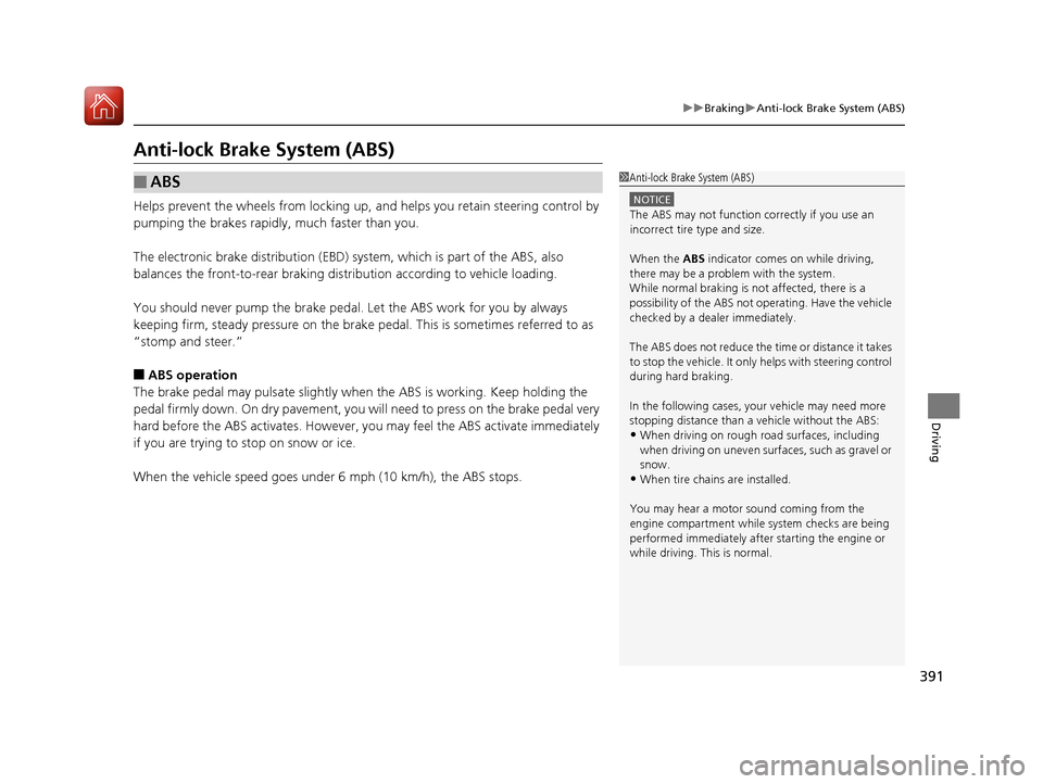 Acura ILX 2017  Owners Manual 391
uuBraking uAnti-lock Brake System (ABS)
Driving
Anti-lock Brake System (ABS)
Helps prevent the wheels from locking up,  and helps you retain steering control by 
pumping the brakes rapidly, much f