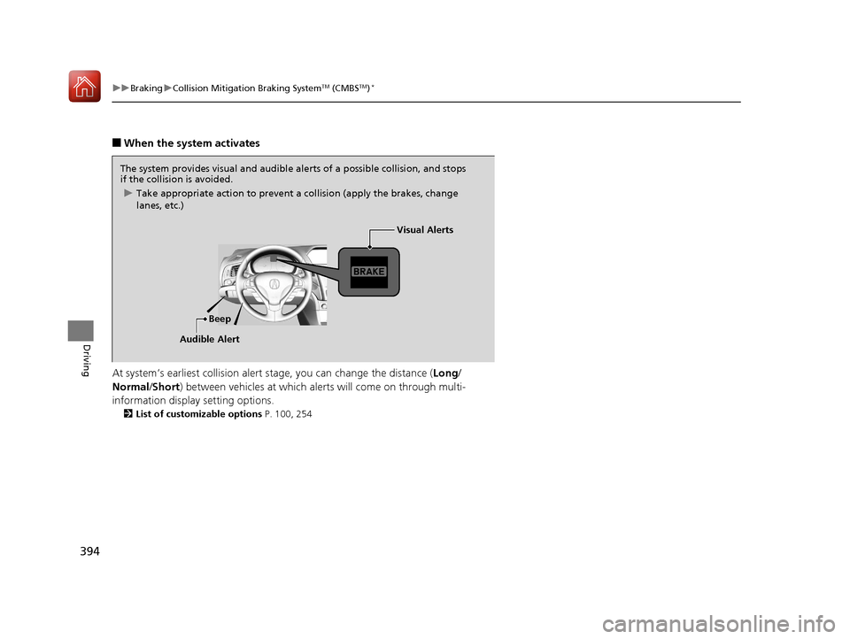 Acura ILX 2017  Owners Manual 394
uuBraking uCollision Mitigation Braking SystemTM (CMBSTM)*
Driving
■When the system activates
At system’s earliest collision alert  stage, you can change the distance ( Long/
Normal /Short) be